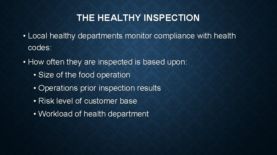 THE HEALTHY INSPECTION • Local healthy departments monitor compliance with health codes: • How