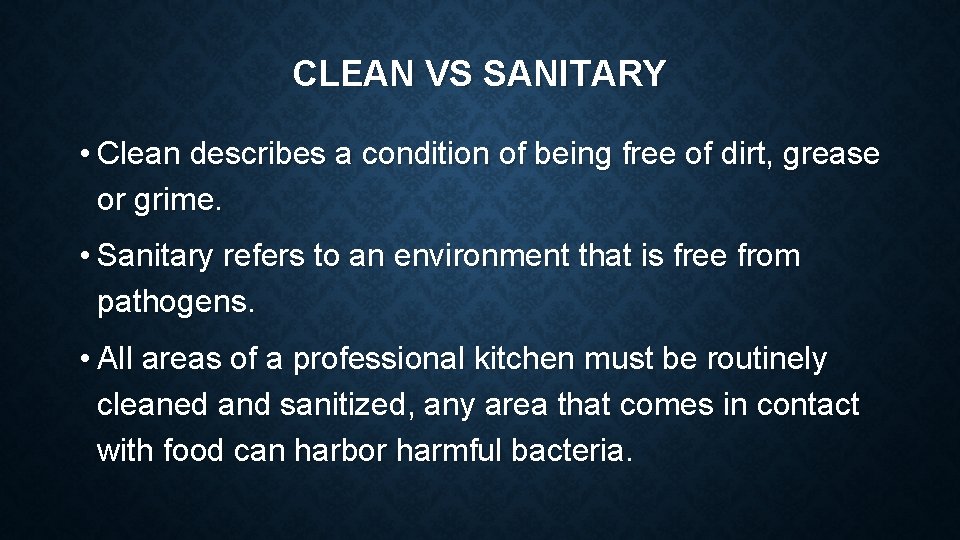 CLEAN VS SANITARY • Clean describes a condition of being free of dirt, grease