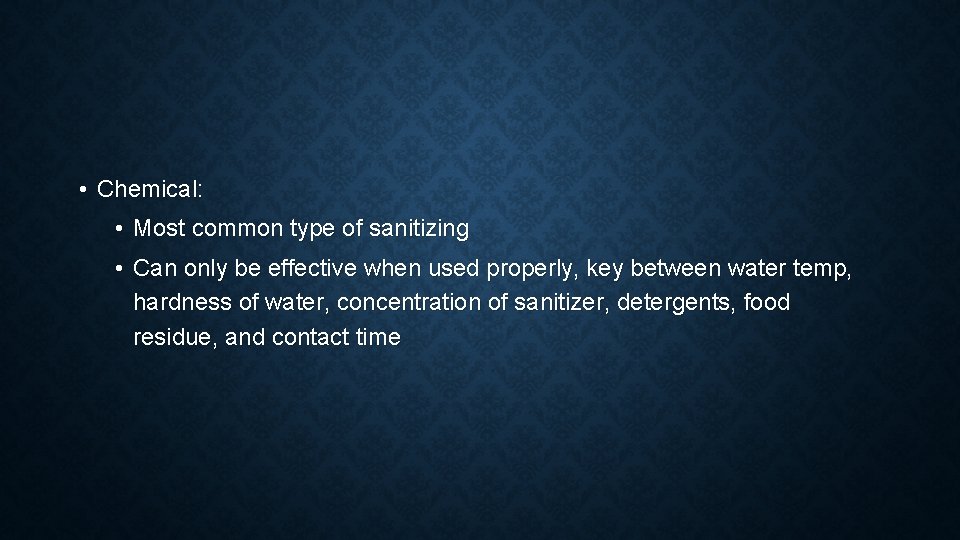  • Chemical: • Most common type of sanitizing • Can only be effective