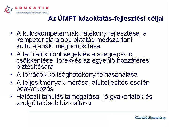 Az ÚMFT közoktatás-fejlesztési céljai • A kulcskompetenciák hatékony fejlesztése, a kompetencia alapú oktatás módszertani