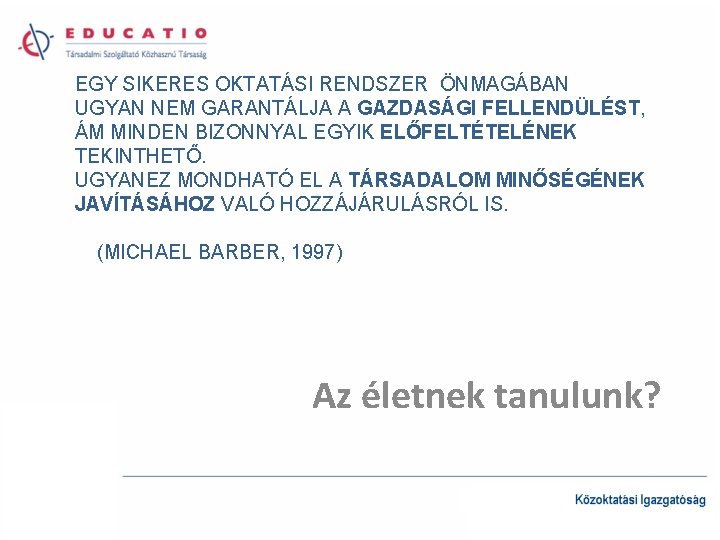 EGY SIKERES OKTATÁSI RENDSZER ÖNMAGÁBAN UGYAN NEM GARANTÁLJA A GAZDASÁGI FELLENDÜLÉST, ÁM MINDEN BIZONNYAL