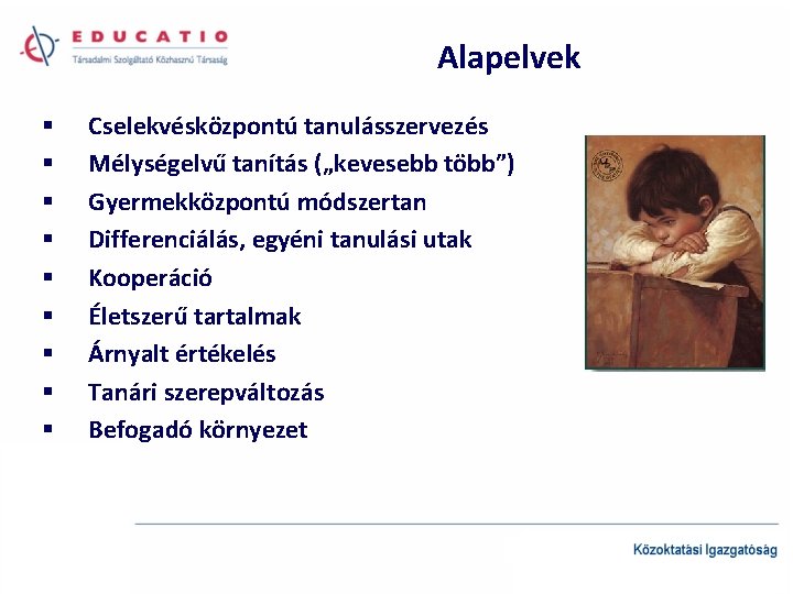 Alapelvek § § § § § Cselekvésközpontú tanulásszervezés Mélységelvű tanítás („kevesebb több”) Gyermekközpontú módszertan