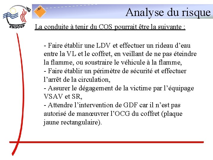 Analyse du risque La conduite à tenir du COS pourrait être la suivante :