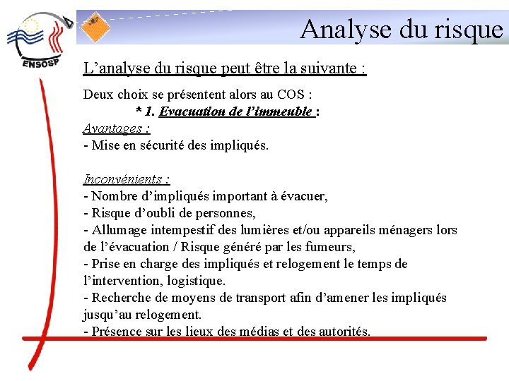 Analyse du risque L’analyse du risque peut être la suivante : Deux choix se