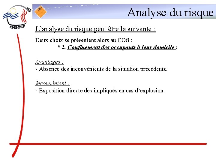 Analyse du risque L’analyse du risque peut être la suivante : Deux choix se