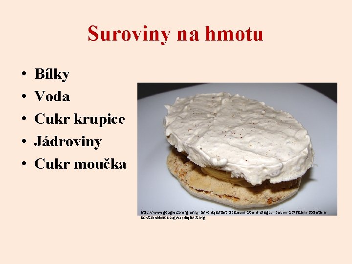 Suroviny na hmotu • • • Bílky Voda Cukr krupice Jádroviny Cukr moučka http: