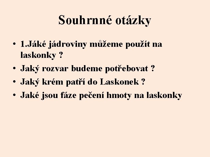 Souhrnné otázky • 1. Jáké jádroviny můžeme použít na laskonky ? • Jaký rozvar