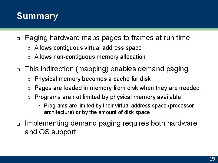 Summary q Paging hardware maps pages to frames at run time Allows contiguous virtual