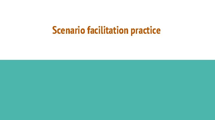 Scenario facilitation practice 