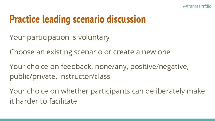 @frameshiftllc Practice leading scenario discussion Your participation is voluntary Choose an existing scenario or