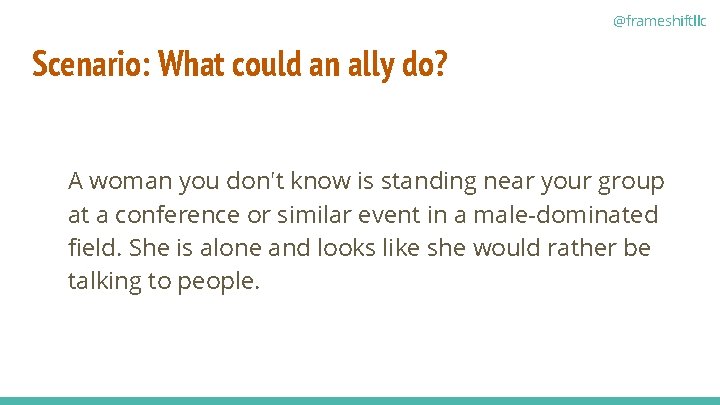 @frameshiftllc Scenario: What could an ally do? A woman you don't know is standing