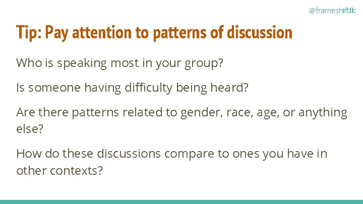 @frameshiftllc Tip: Pay attention to patterns of discussion Who is speaking most in your