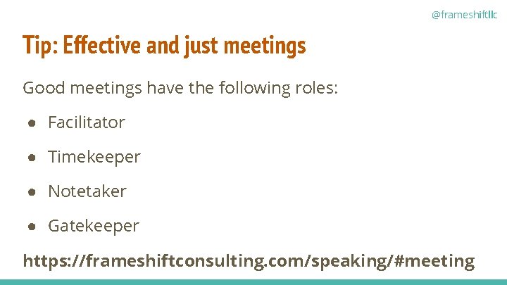 @frameshiftllc Tip: Effective and just meetings Good meetings have the following roles: ● Facilitator