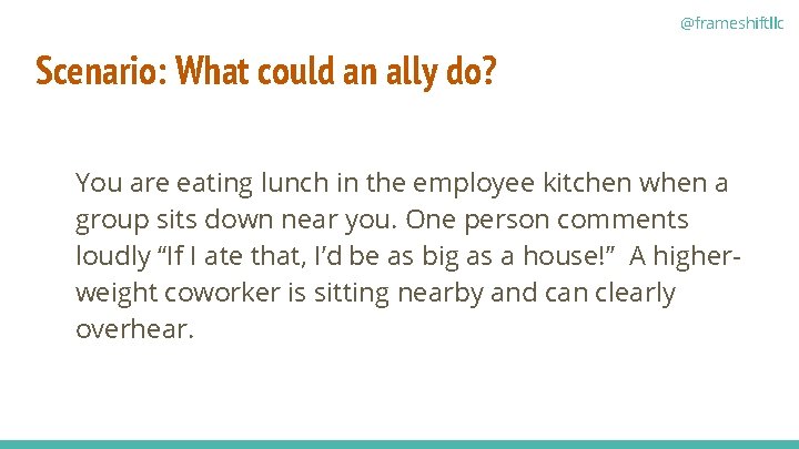 @frameshiftllc Scenario: What could an ally do? You are eating lunch in the employee