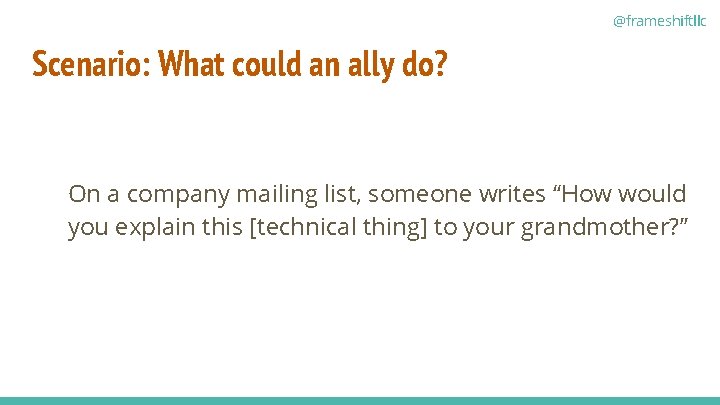 @frameshiftllc Scenario: What could an ally do? On a company mailing list, someone writes