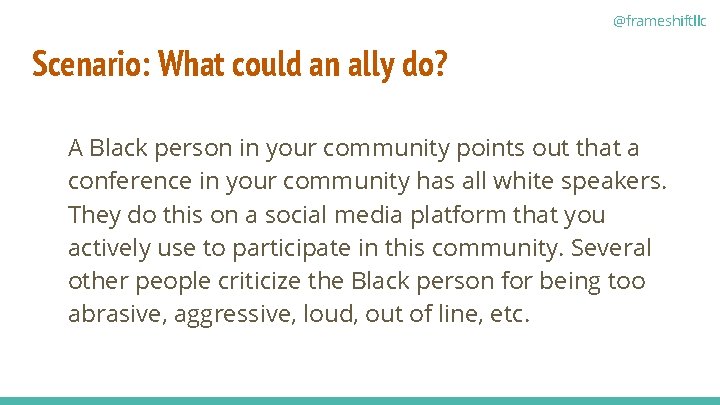 @frameshiftllc Scenario: What could an ally do? A Black person in your community points