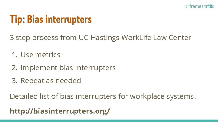 @frameshiftllc Tip: Bias interrupters 3 step process from UC Hastings Work. Life Law Center