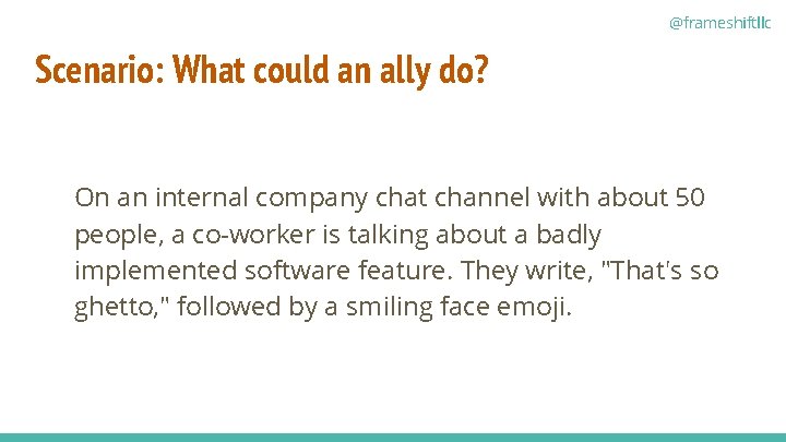 @frameshiftllc Scenario: What could an ally do? On an internal company chat channel with