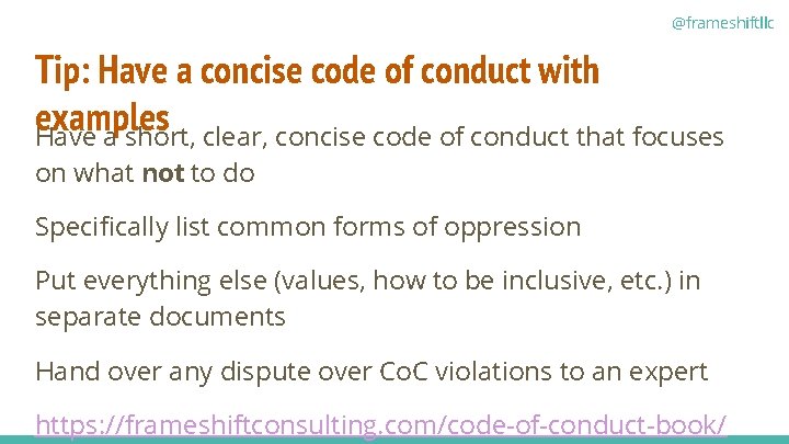 @frameshiftllc Tip: Have a concise code of conduct with examples Have a short, clear,