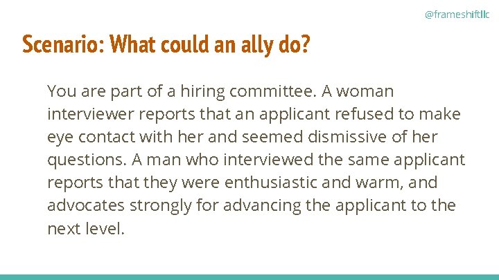 @frameshiftllc Scenario: What could an ally do? You are part of a hiring committee.