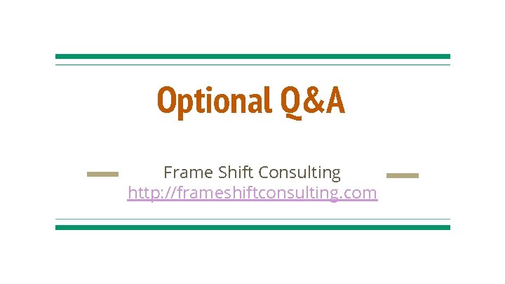 Optional Q&A Frame Shift Consulting http: //frameshiftconsulting. com 