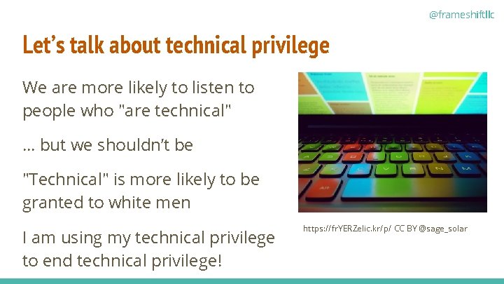 @frameshiftllc Let’s talk about technical privilege We are more likely to listen to people