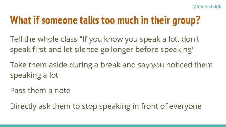 @frameshiftllc What if someone talks too much in their group? Tell the whole class