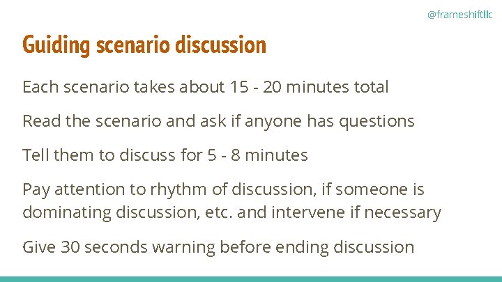 @frameshiftllc Guiding scenario discussion Each scenario takes about 15 - 20 minutes total Read