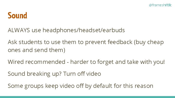 @frameshiftllc Sound ALWAYS use headphones/headset/earbuds Ask students to use them to prevent feedback (buy