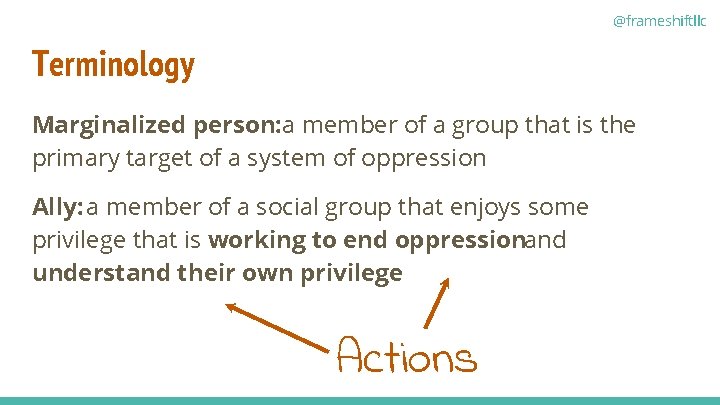 @frameshiftllc Terminology Marginalized person: a member of a group that is the primary target