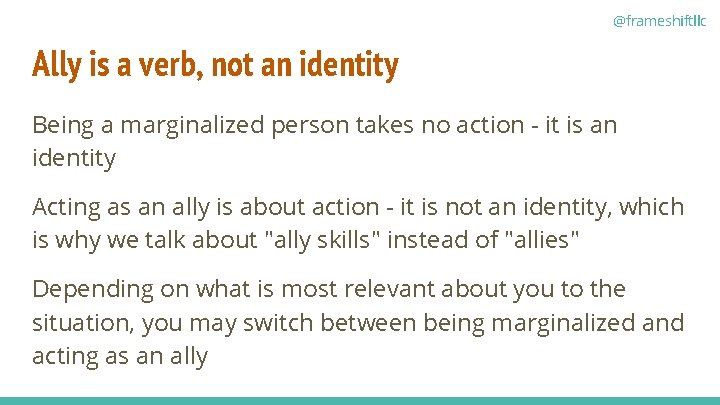 @frameshiftllc Ally is a verb, not an identity Being a marginalized person takes no