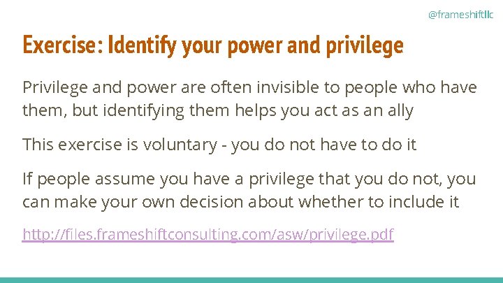 @frameshiftllc Exercise: Identify your power and privilege Privilege and power are often invisible to