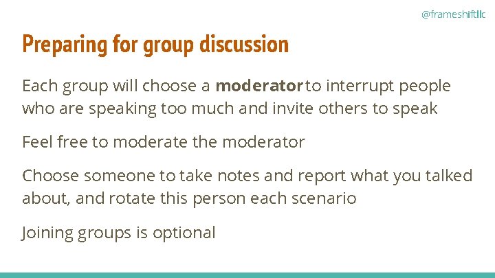 @frameshiftllc Preparing for group discussion Each group will choose a moderator to interrupt people