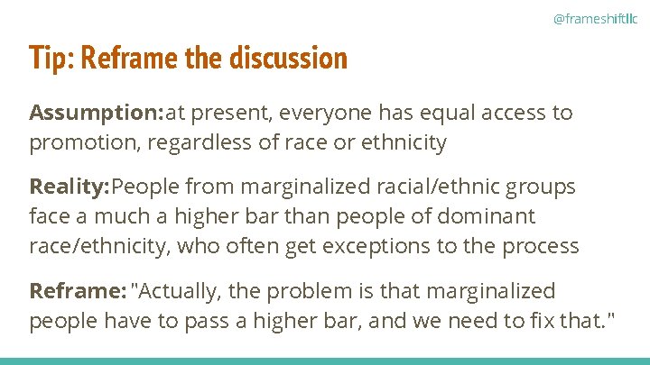 @frameshiftllc Tip: Reframe the discussion Assumption: at present, everyone has equal access to promotion,