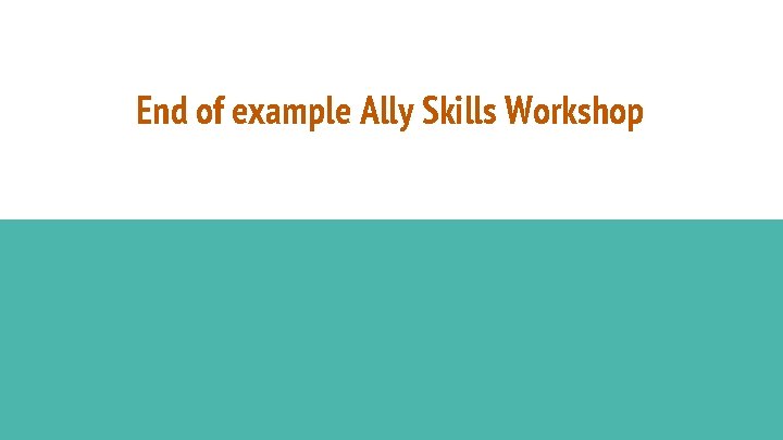 End of example Ally Skills Workshop 