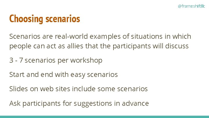 @frameshiftllc Choosing scenarios Scenarios are real-world examples of situations in which people can act