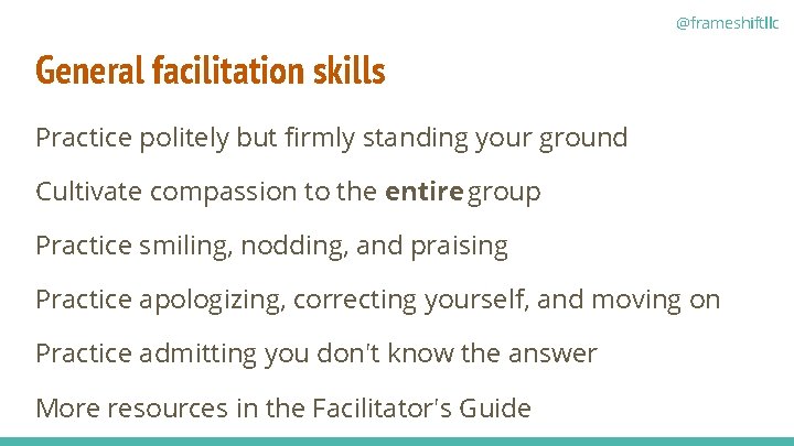 @frameshiftllc General facilitation skills Practice politely but firmly standing your ground Cultivate compassion to