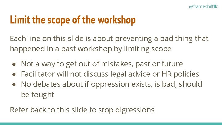 @frameshiftllc Limit the scope of the workshop Each line on this slide is about