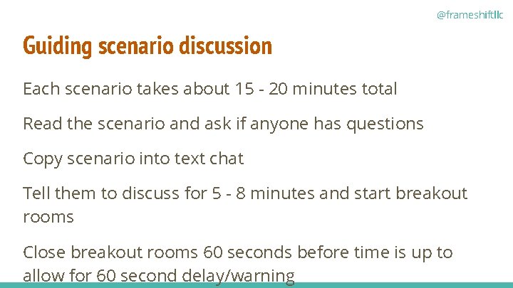 @frameshiftllc Guiding scenario discussion Each scenario takes about 15 - 20 minutes total Read