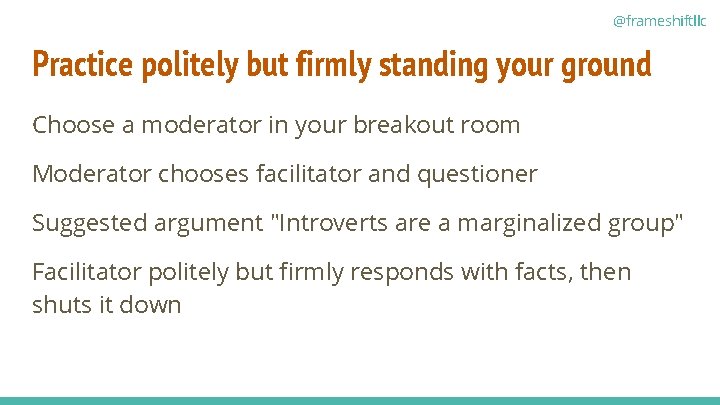 @frameshiftllc Practice politely but firmly standing your ground Choose a moderator in your breakout