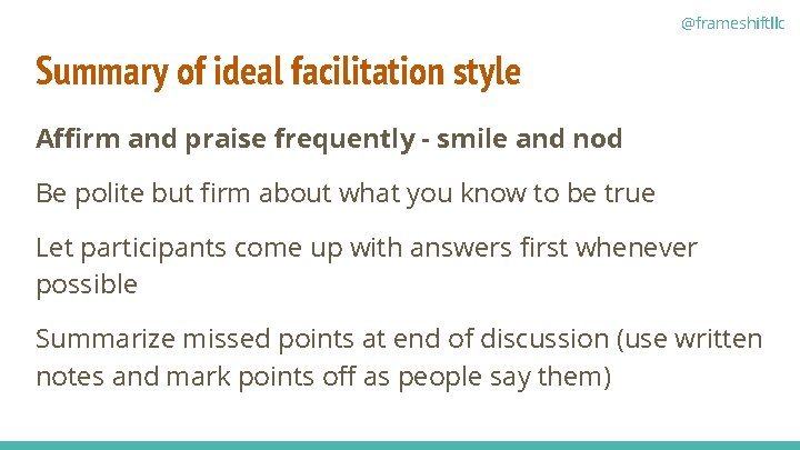 @frameshiftllc Summary of ideal facilitation style Affirm and praise frequently - smile and nod