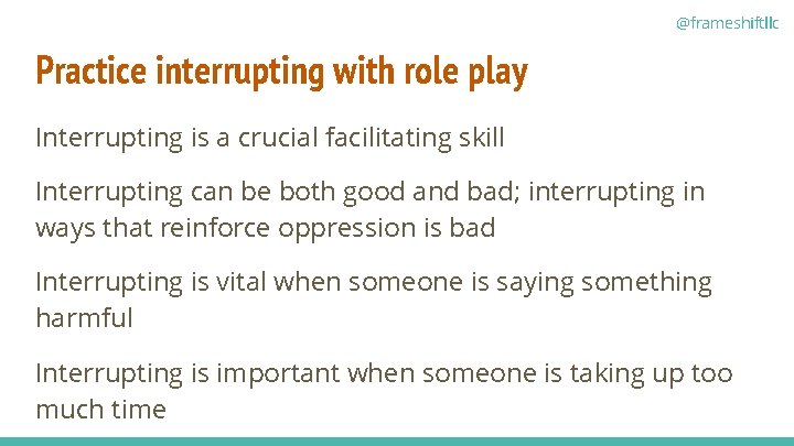 @frameshiftllc Practice interrupting with role play Interrupting is a crucial facilitating skill Interrupting can