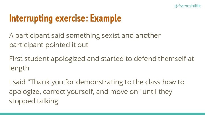 @frameshiftllc Interrupting exercise: Example A participant said something sexist and another participant pointed it