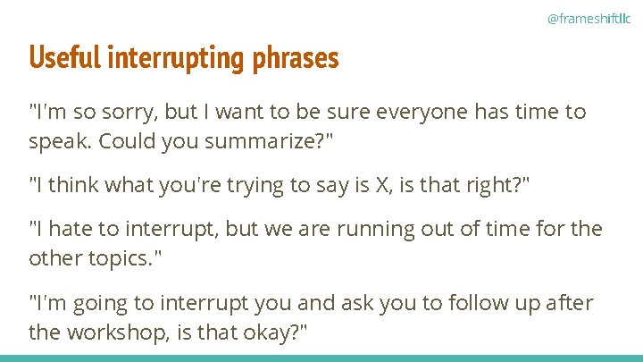 @frameshiftllc Useful interrupting phrases "I'm so sorry, but I want to be sure everyone