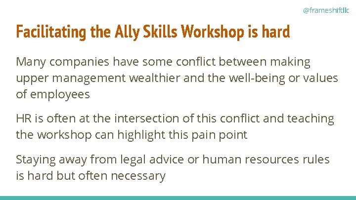 @frameshiftllc Facilitating the Ally Skills Workshop is hard Many companies have some conflict between
