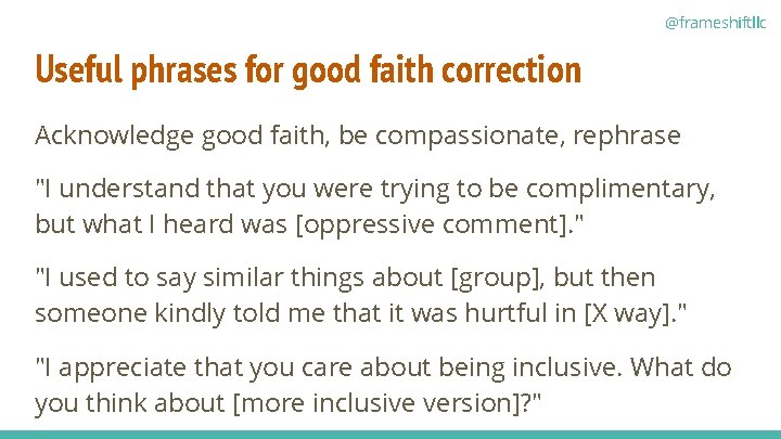 @frameshiftllc Useful phrases for good faith correction Acknowledge good faith, be compassionate, rephrase "I