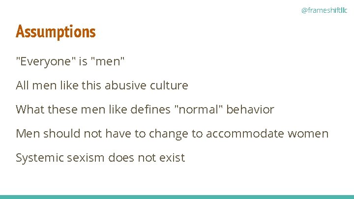 @frameshiftllc Assumptions "Everyone" is "men" All men like this abusive culture What these men