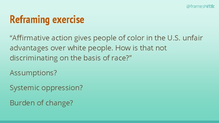 @frameshiftllc Reframing exercise “Affirmative action gives people of color in the U. S. unfair