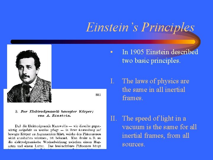 Einstein’s Principles • In 1905 Einstein described two basic principles. I. The laws of