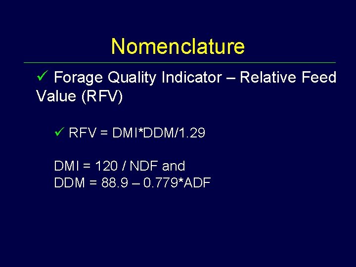 Nomenclature ü Forage Quality Indicator – Relative Feed Value (RFV) ü RFV = DMI*DDM/1.
